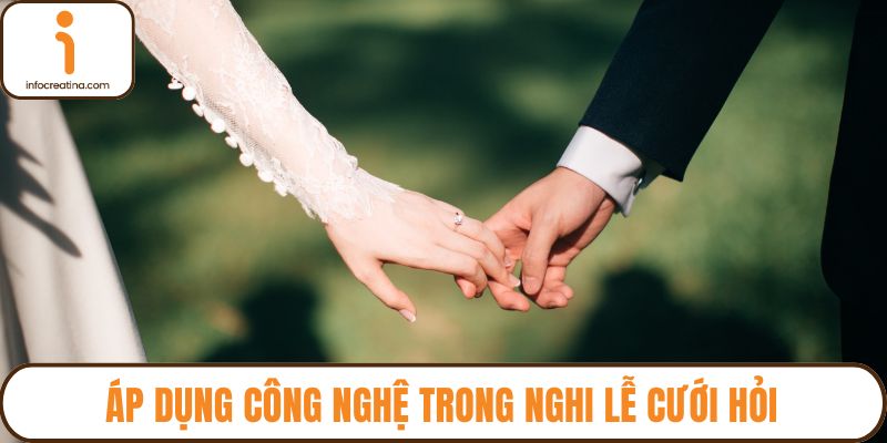 Áp dụng công nghệ trong nghi lễ cưới hỏi