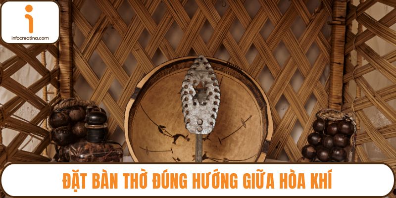 Đặt bàn thờ đúng hướng giữa hòa khí