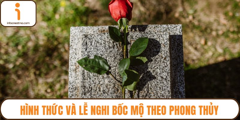 Hình thức và lễ nghi bốc mộ theo phong thủy