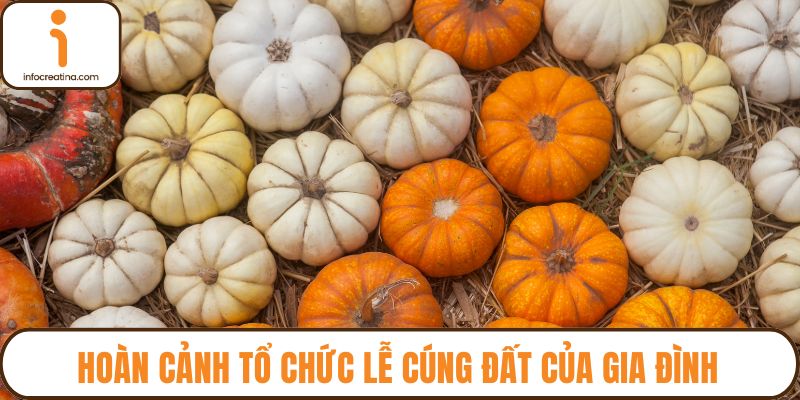 Hoàn cảnh tổ chức lễ cúng đất của gia đình
