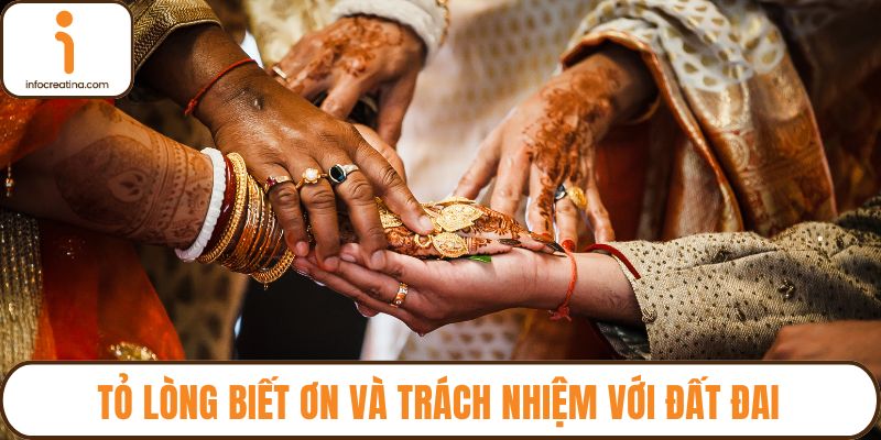 Tỏ lòng biết ơn và trách nhiệm với đất đai