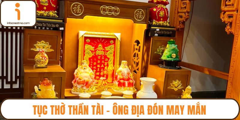 Tục thờ Thần Tài - Ông Địa đón may mắn